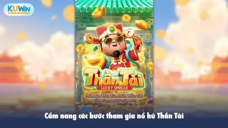 Cẩm nang các bước tham gia nổ hũ Thần Tài