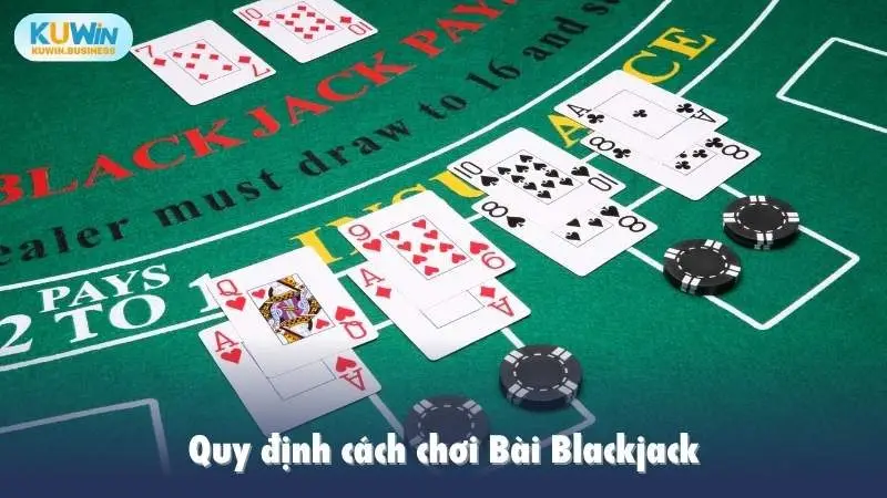 Quy định cách chơi Bài Blackjack