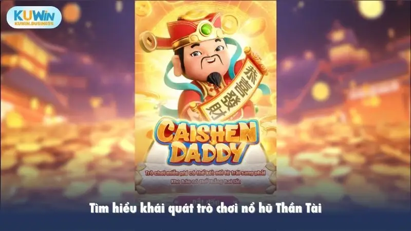 Tìm hiểu khái quát trò chơi nổ hũ Thần Tài