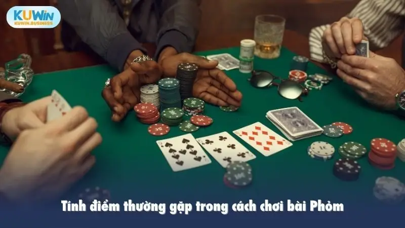 Tính điểm thường gặp trong cách chơi bài Phỏm