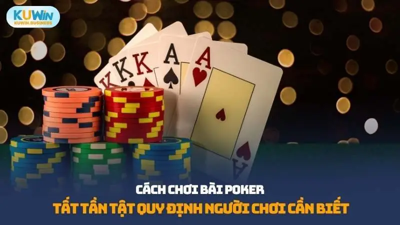 Cách chơi bài poker KUWIN