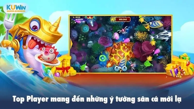 Top Player mang đến những ý tưởng săn cá mới lạ