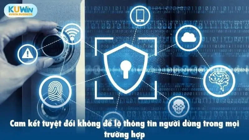 Cam kết tuyệt đối không để lộ thông tin người dùng trong mọi trường hợp