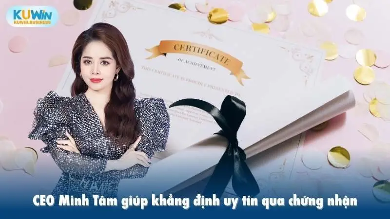 CEO Minh Tâm giúp khẳng định uy tín qua chứng nhận KUWIN