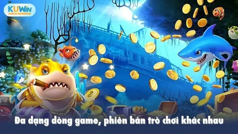 Đa dạng dòng game, phiên bản trò chơi khác nhau