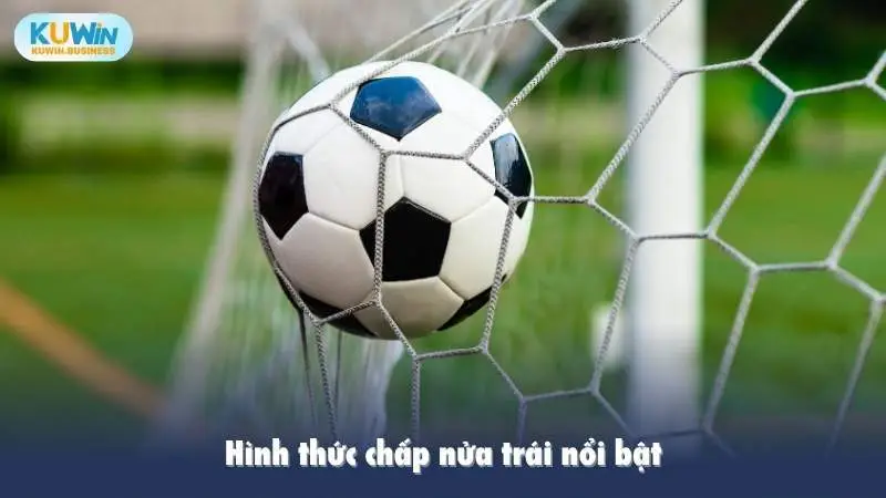 Hình thức chấp nửa trái nổi bật