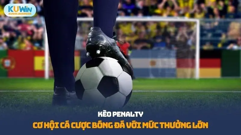Kèo Penalty khá hấp dẫn và thu hút người chơi bóng đá online tại KUWIN