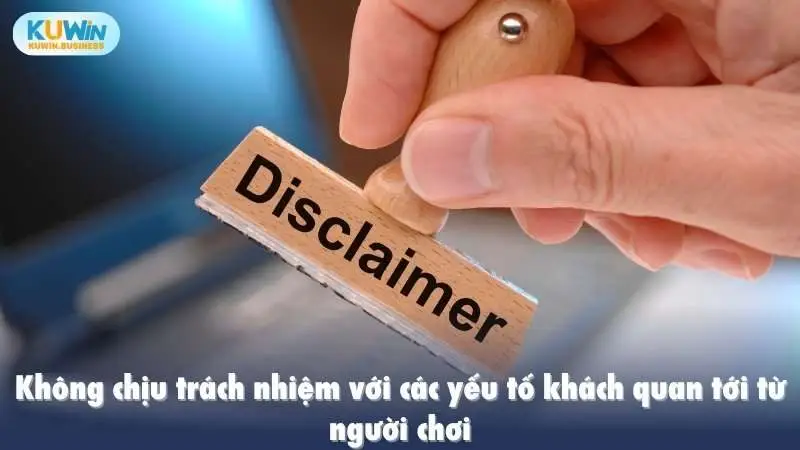 Không chịu trách nhiệm với các yếu tố khách quan tới từ người chơi tại KUWIN