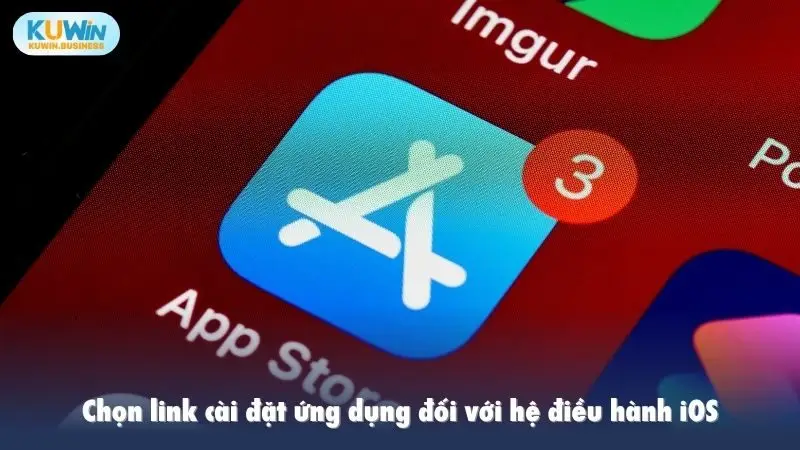 Chọn link cài đặt ứng dụng đối với hệ điều hành iOS