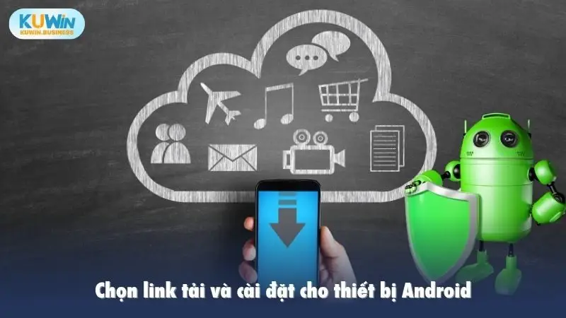 Chọn link tải và cài đặt cho thiết bị Android