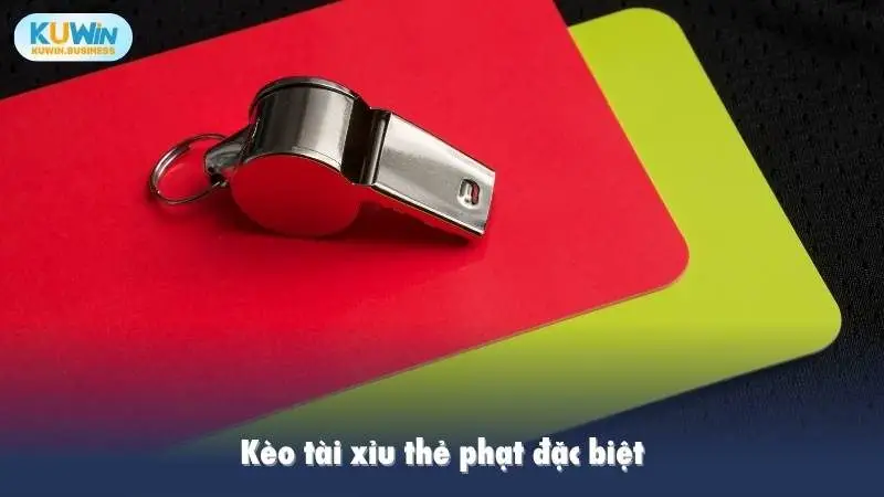 Kèo tài xỉu thẻ phạt đặc biệt