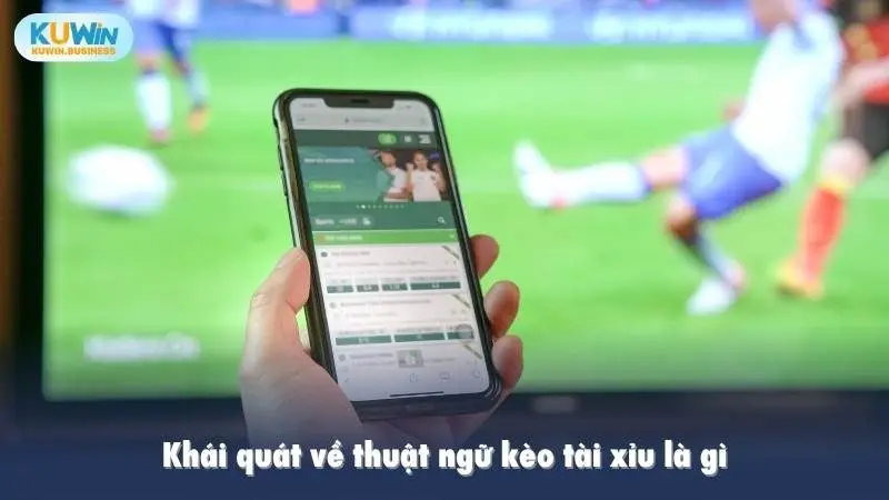 Khái quát về thuật ngữ kèo tài xỉu là gì
