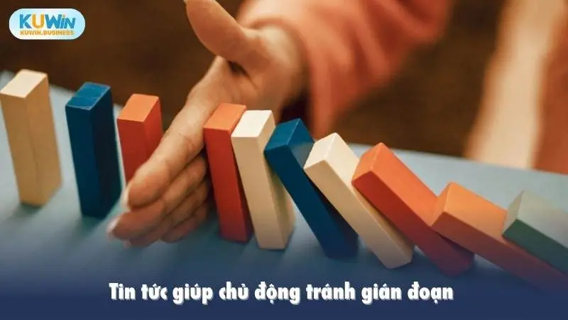 Tin tức giúp chủ động tránh gián đoạn 
