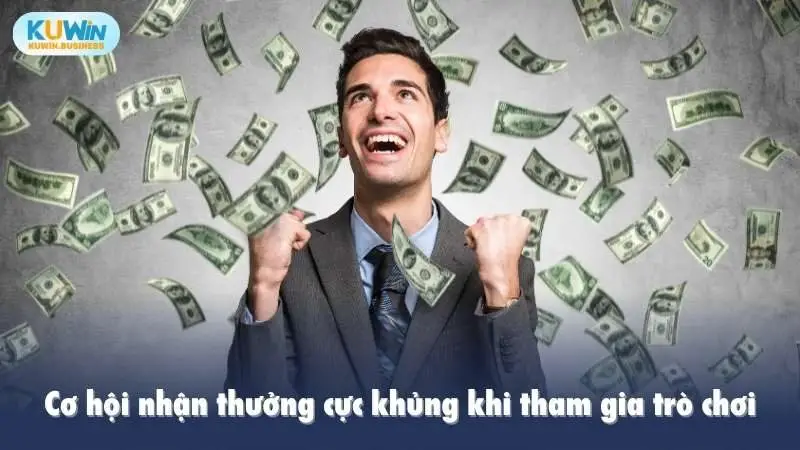 Cơ hội nhận thưởng cực khủng khi tham gia trò chơi